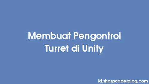Membuat Pengontrol Turret di Unity - Thumbnail