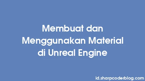 Membuat dan Menggunakan Material di Unreal Engine - Thumbnail