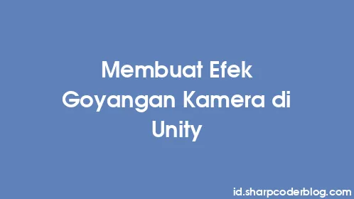 Membuat Efek Goyangan Kamera di Unity - Thumbnail