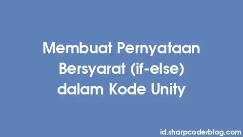 Membuat Pernyataan Bersyarat (if-else) dalam Kode Unity - Thumbnail