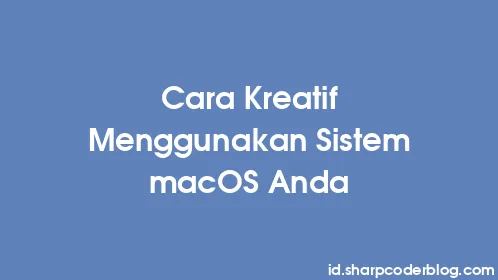 Cara Kreatif Menggunakan Sistem macOS Anda - Thumbnail
