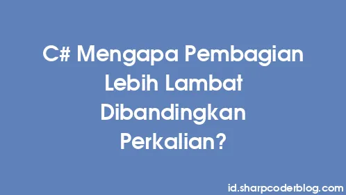 C# Mengapa Pembagian Lebih Lambat Dibandingkan Perkalian? - Thumbnail