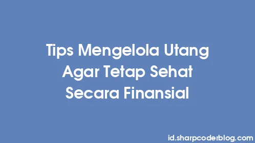 Tips Mengelola Utang Agar Tetap Sehat Secara Finansial - Thumbnail