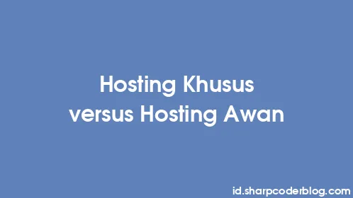 Hosting Khusus versus Hosting Awan - Thumbnail