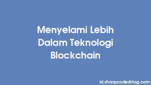 Menyelami Lebih Dalam Teknologi Blockchain - Thumbnail