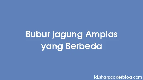 Bubur jagung Amplas yang Berbeda - Thumbnail