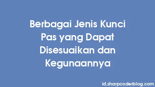 Berbagai Jenis Kunci Pas yang Dapat Disesuaikan dan Kegunaannya - Thumbnail