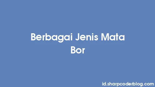 Berbagai Jenis Mata Bor - Thumbnail
