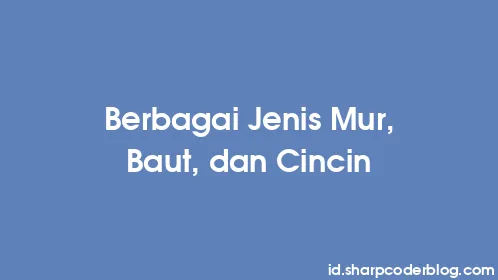 Berbagai Jenis Mur, Baut, dan Cincin - Thumbnail