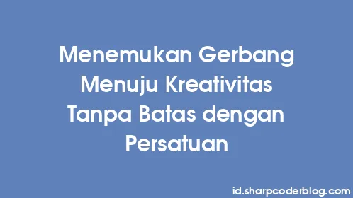 Menemukan Gerbang Menuju Kreativitas Tanpa Batas dengan Persatuan - Thumbnail