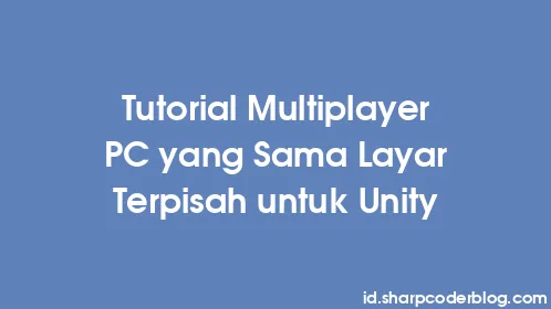Tutorial Multiplayer PC yang Sama Layar Terpisah untuk Unity - Thumbnail