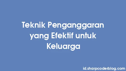 Teknik Penganggaran yang Efektif untuk Keluarga - Thumbnail