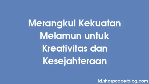 Merangkul Kekuatan Melamun untuk Kreativitas dan Kesejahteraan - Thumbnail