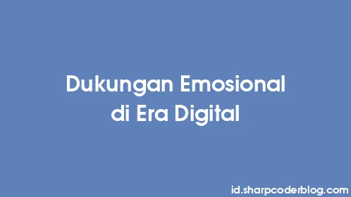 Dukungan Emosional di Era Digital - Thumbnail