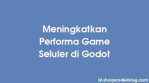 Meningkatkan Performa Game Seluler di Godot - Thumbnail
