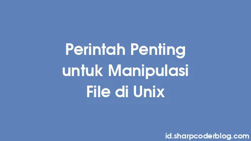Perintah Penting untuk Manipulasi File di Unix - Thumbnail
