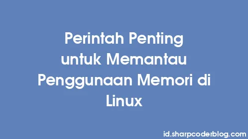Perintah Penting untuk Memantau Penggunaan Memori di Linux - Thumbnail