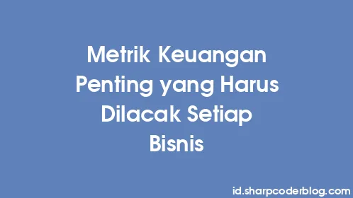 Metrik Keuangan Penting yang Harus Dilacak Setiap Bisnis - Thumbnail