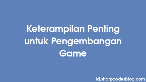 Keterampilan Penting untuk Pengembangan Game - Thumbnail