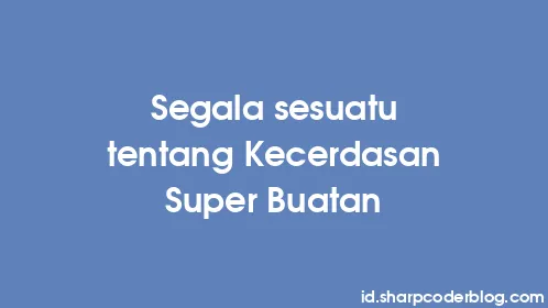 Segala sesuatu tentang Kecerdasan Super Buatan - Thumbnail