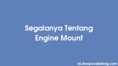 Segalanya Tentang Engine Mount - Thumbnail
