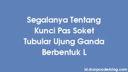 Segalanya Tentang Kunci Pas Soket Tubular Ujung Ganda Berbentuk L - Thumbnail