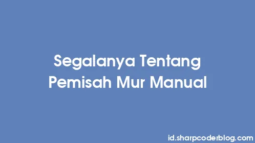 Segalanya Tentang Pemisah Mur Manual - Thumbnail