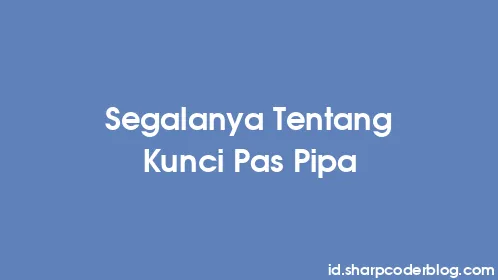 Segalanya Tentang Kunci Pas Pipa - Thumbnail
