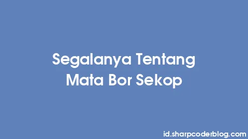 Segalanya Tentang Mata Bor Sekop - Thumbnail