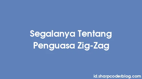 Segalanya Tentang Penguasa Zig-Zag - Thumbnail