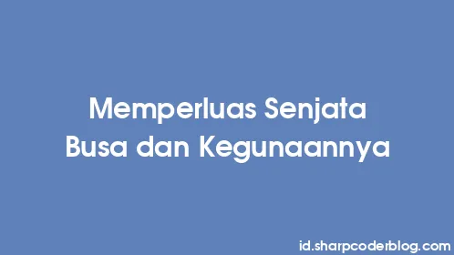 Memperluas Senjata Busa dan Kegunaannya - Thumbnail