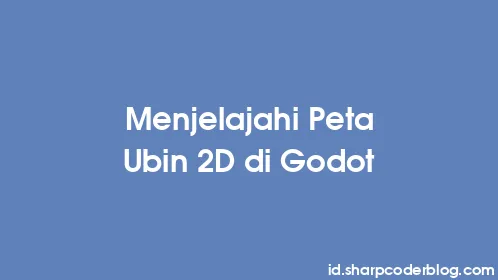 Menjelajahi Peta Ubin 2D di Godot - Thumbnail