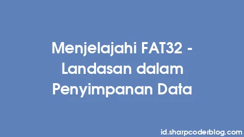 Menjelajahi FAT32 - Landasan dalam Penyimpanan Data - Thumbnail