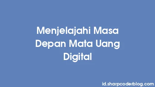 Menjelajahi Masa Depan Mata Uang Digital - Thumbnail