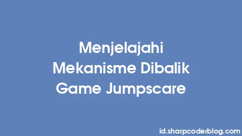 Menjelajahi Mekanisme Dibalik Game Jumpscare - Thumbnail