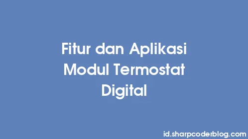 Fitur dan Aplikasi Modul Termostat Digital - Thumbnail