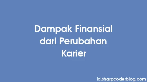 Dampak Finansial dari Perubahan Karier - Thumbnail