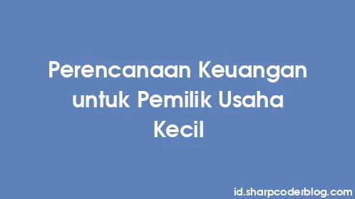 Perencanaan Keuangan untuk Pemilik Usaha Kecil - Thumbnail