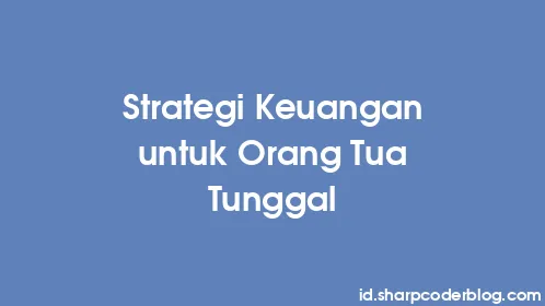 Strategi Keuangan untuk Orang Tua Tunggal - Thumbnail