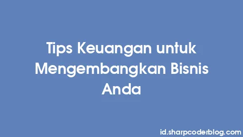 Tips Keuangan untuk Mengembangkan Bisnis Anda - Thumbnail
