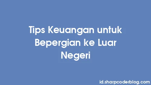 Tips Keuangan untuk Bepergian ke Luar Negeri - Thumbnail