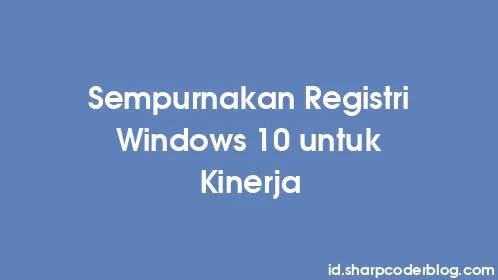 Sempurnakan Registri Windows 10 untuk Kinerja - Thumbnail
