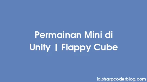 Permainan Mini di Unity | Flappy Cube - Thumbnail
