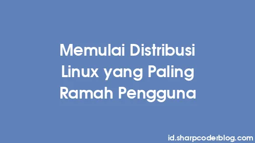 Memulai Distribusi Linux yang Paling Ramah Pengguna - Thumbnail