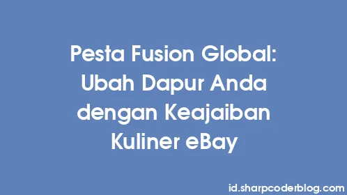Pesta Fusion Global: Ubah Dapur Anda dengan Keajaiban Kuliner eBay - Thumbnail