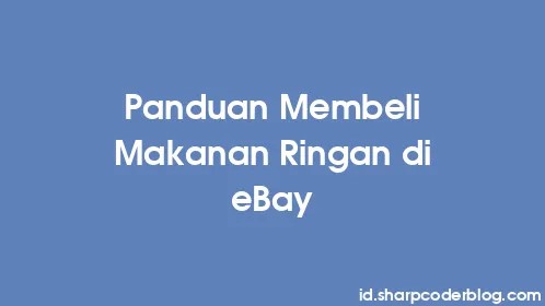 Panduan Membeli Makanan Ringan di eBay - Thumbnail