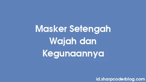 Masker Setengah Wajah dan Kegunaannya - Thumbnail