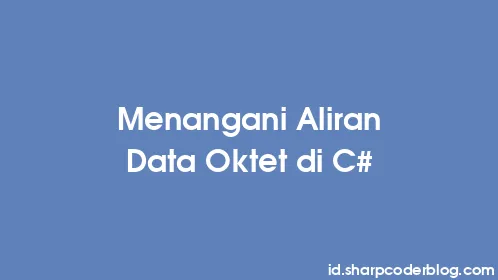 Menangani Aliran Data Oktet di C# - Thumbnail