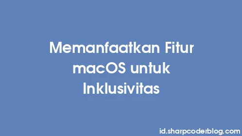Memanfaatkan Fitur macOS untuk Inklusivitas - Thumbnail