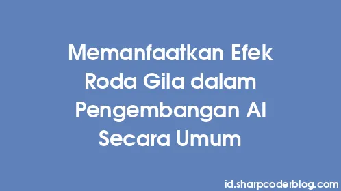 Memanfaatkan Efek Roda Gila dalam Pengembangan AI Secara Umum - Thumbnail